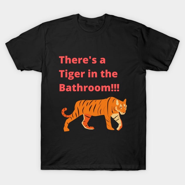 There's a tiger in the Bathroom T-Shirt by Courtney's Creations